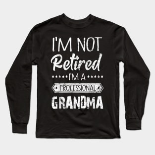 I'm Not Retired A Professional Grandma Long Sleeve T-Shirt